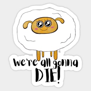 We're All Gonna Die - Sarcastic Cute Sheep (white t-shirt) Sticker